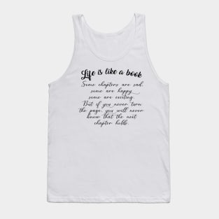 Life is like a book if you never turn the page, you will never know that the next chapter holds. Tank Top